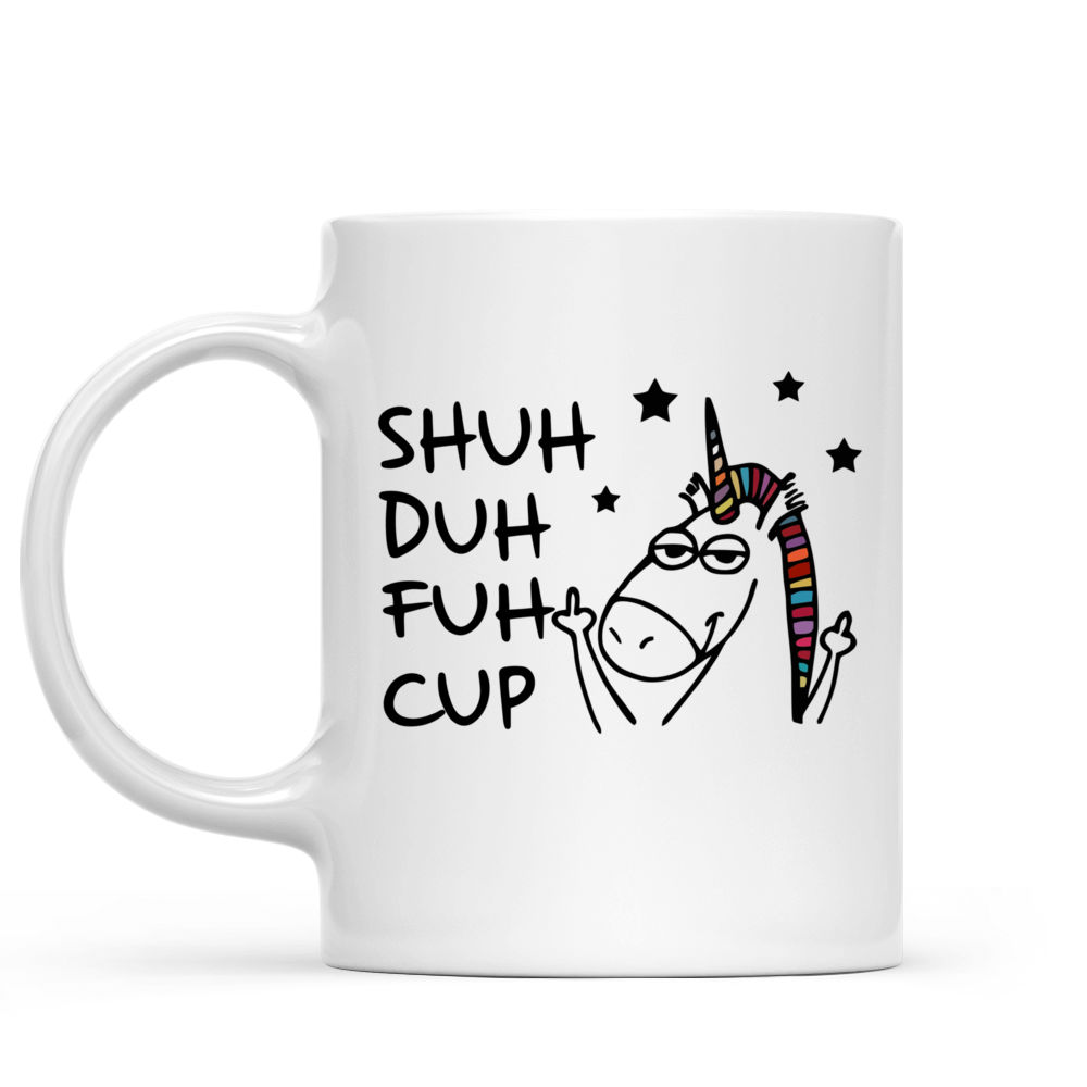 Funny Mug - 11 oz Ceramic Shuh duh fuh cup Mug - Funny Party Mug for Friends and Family - Mug