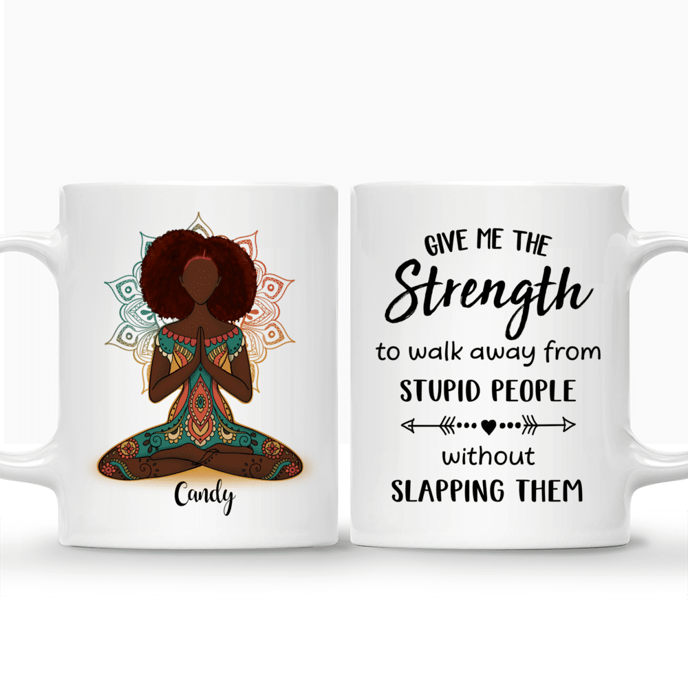 Personalized Mug - Funny Mug - Give Me The Strength Walk Away From Stupid People Without Slapping Them_3