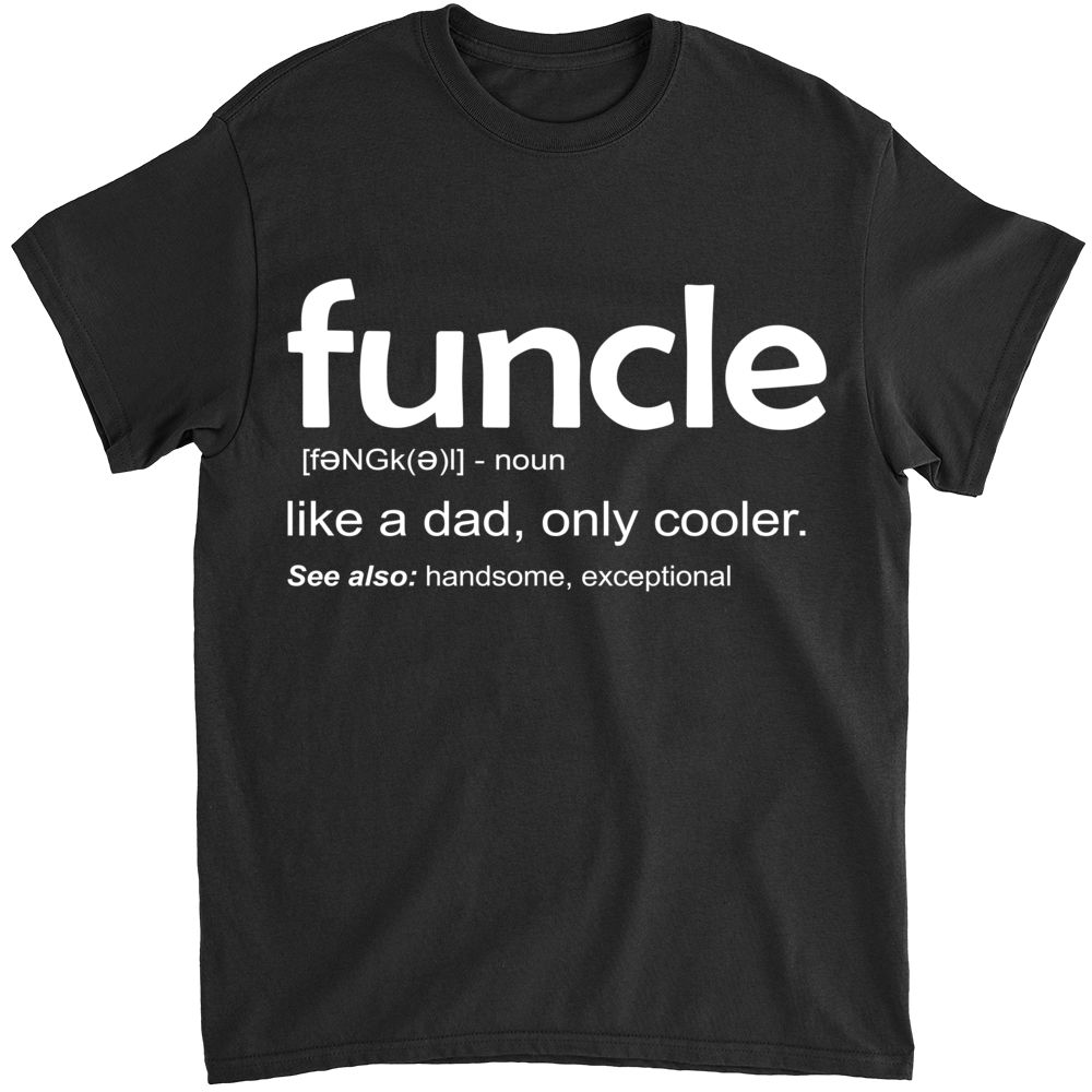 Personalized Shirt - Funny Shirt - Funcle [fuhng kuhl] noun Like A Dad , Only Cooler - Father's Day Gifts, Gifts For Dad, Men_3