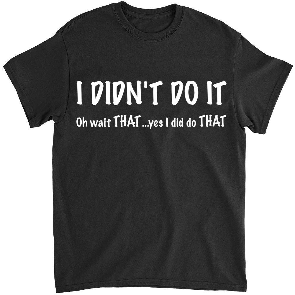 Funny Shirt - I Didn't Do It - Shirt