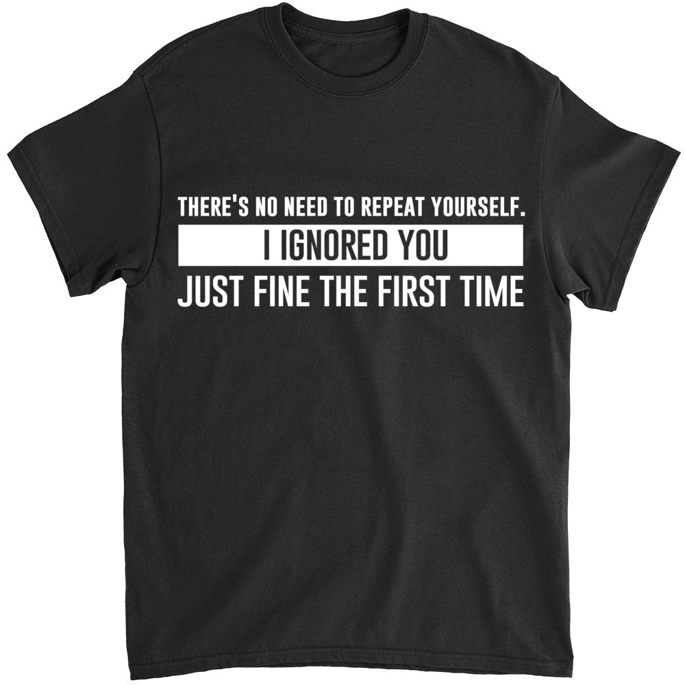 Funny Shirt - No Need To Repeat YourSelf - Shirt_3