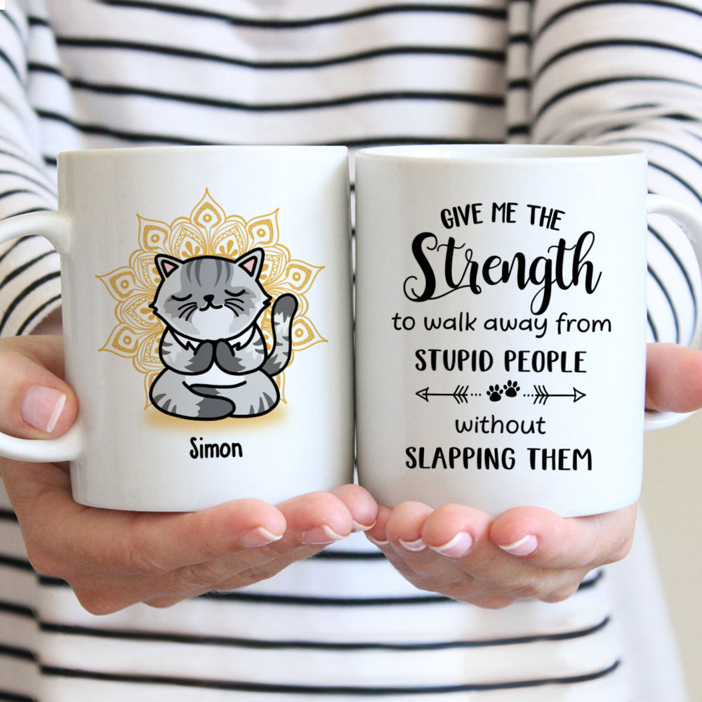 Personalized Mug - Yoga Cat Mug - Give Me The Strength To Walk Away From Stupid People Without Slapping Them