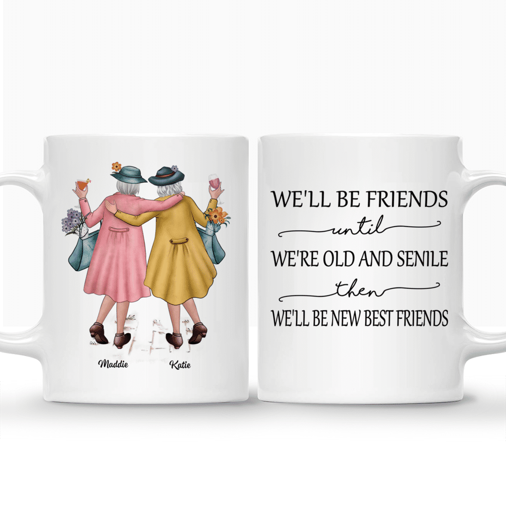 Best Friends Custom Mugs - We'll Be Friends Until We're Old And Senile_3