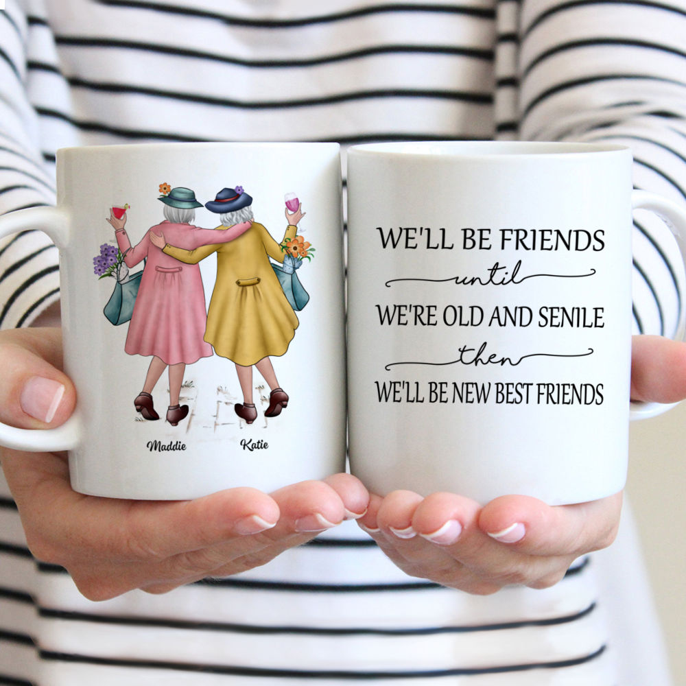 Best Friends Custom Mugs - We'll Be Friends Until We're Old And Senile