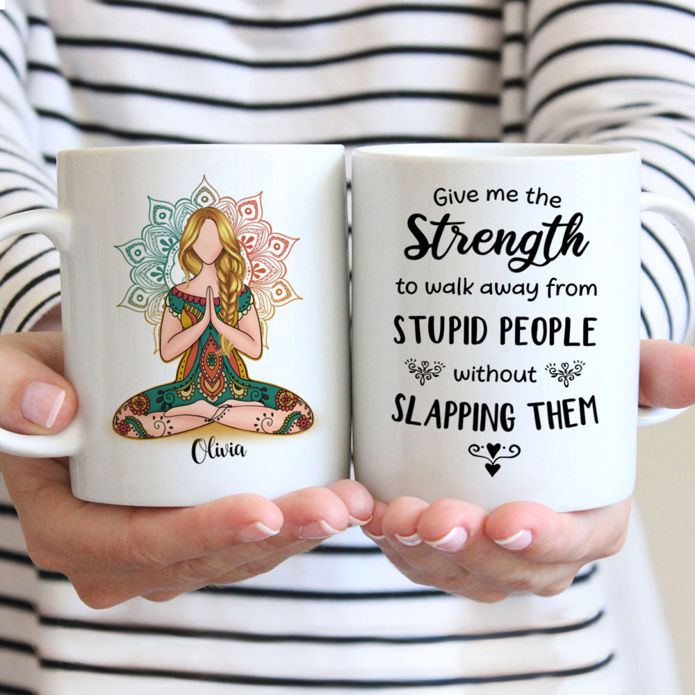 Personalized Mug - Yoga Mug - Give Me The Strength To Walk Away From Stupid People Without Slapping Them