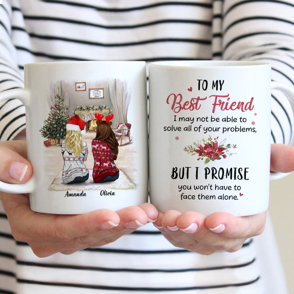 Personalized Mug - Christmas Mug - To my Best Friend, I may not be able to solve all of your problems, but I promise you wont have to face them alone