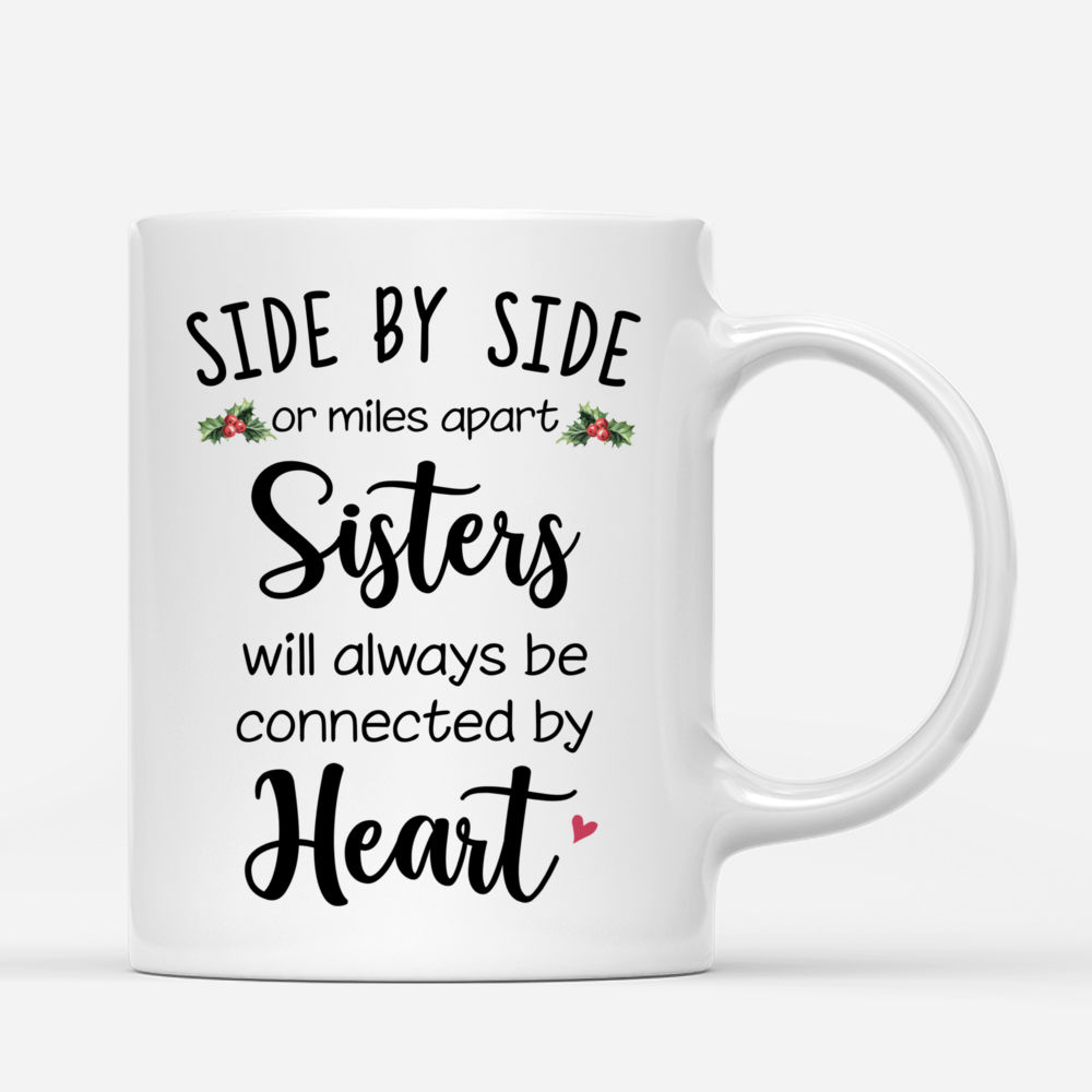 Personalized Mug - Christmas Sisters - Side by side or miles apart, Sisters will always be connected by heart._2