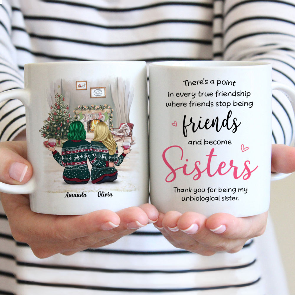 Personalized Mug - Christmas Sisters - Theres a point in every true friendship where friends stop being friends and become sisters