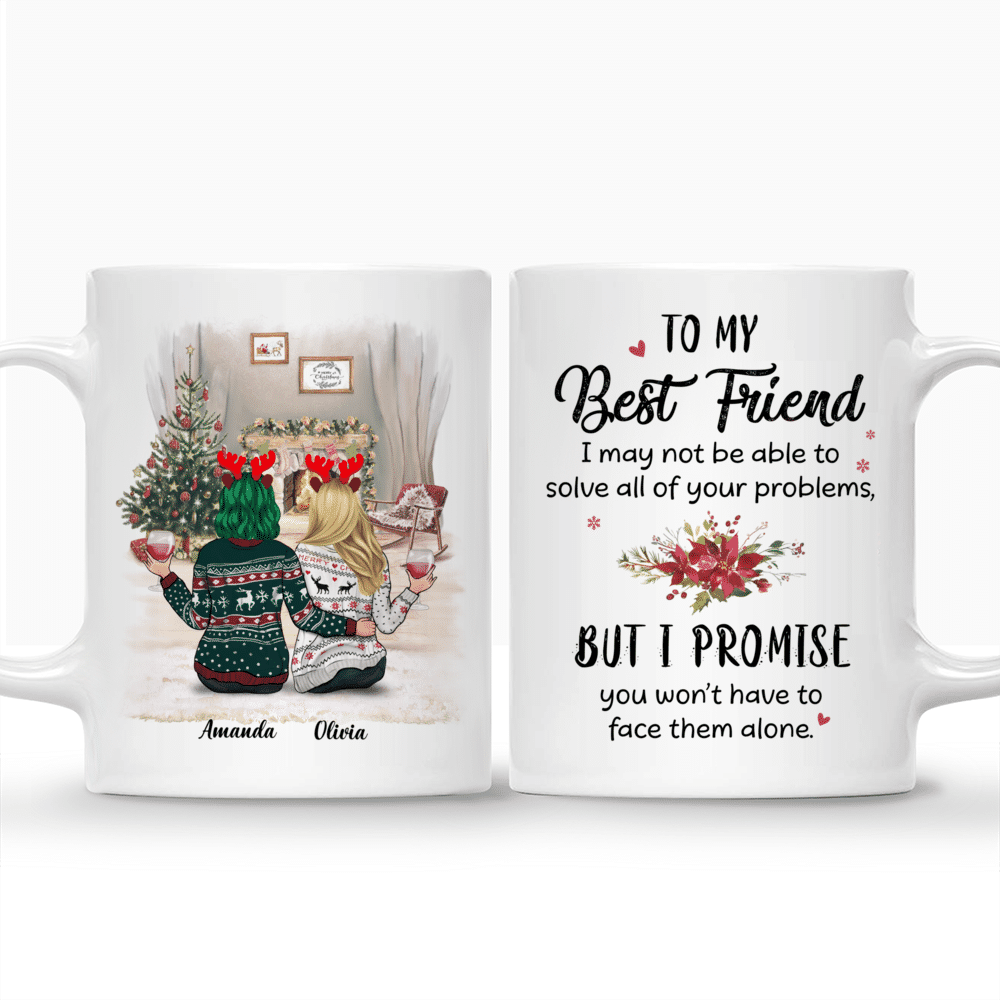 Personalized Mug - 2-3 Sisters Christmas - To my best friend, I may not be able to solve all of your problems, but i promise you wont have to face them alone._3