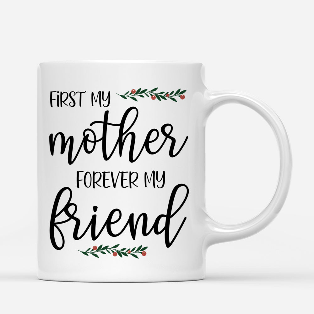 Personalized Mug - Xmas Mug - First My Mother Forever My Friend_2