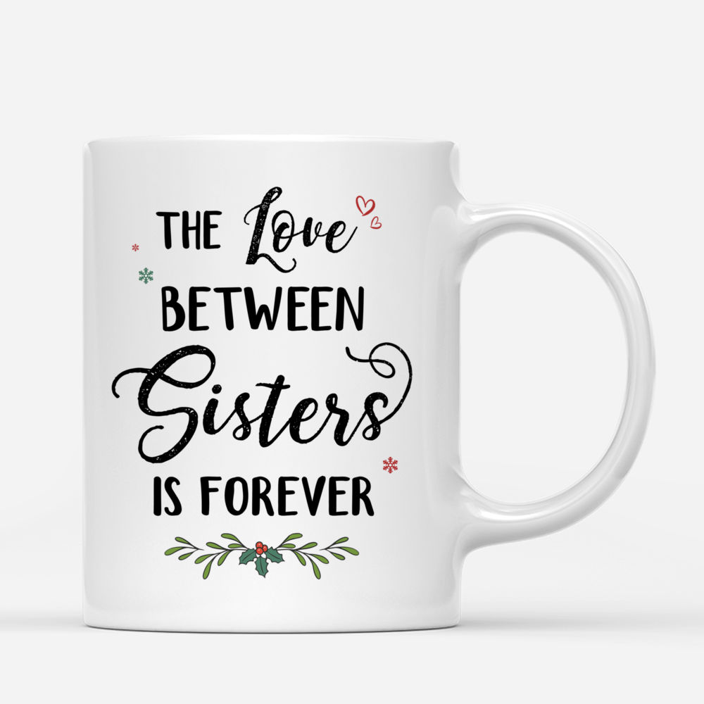 Personalized Mug - Xmas Mug - The Love Between Sisters Is Forever_2