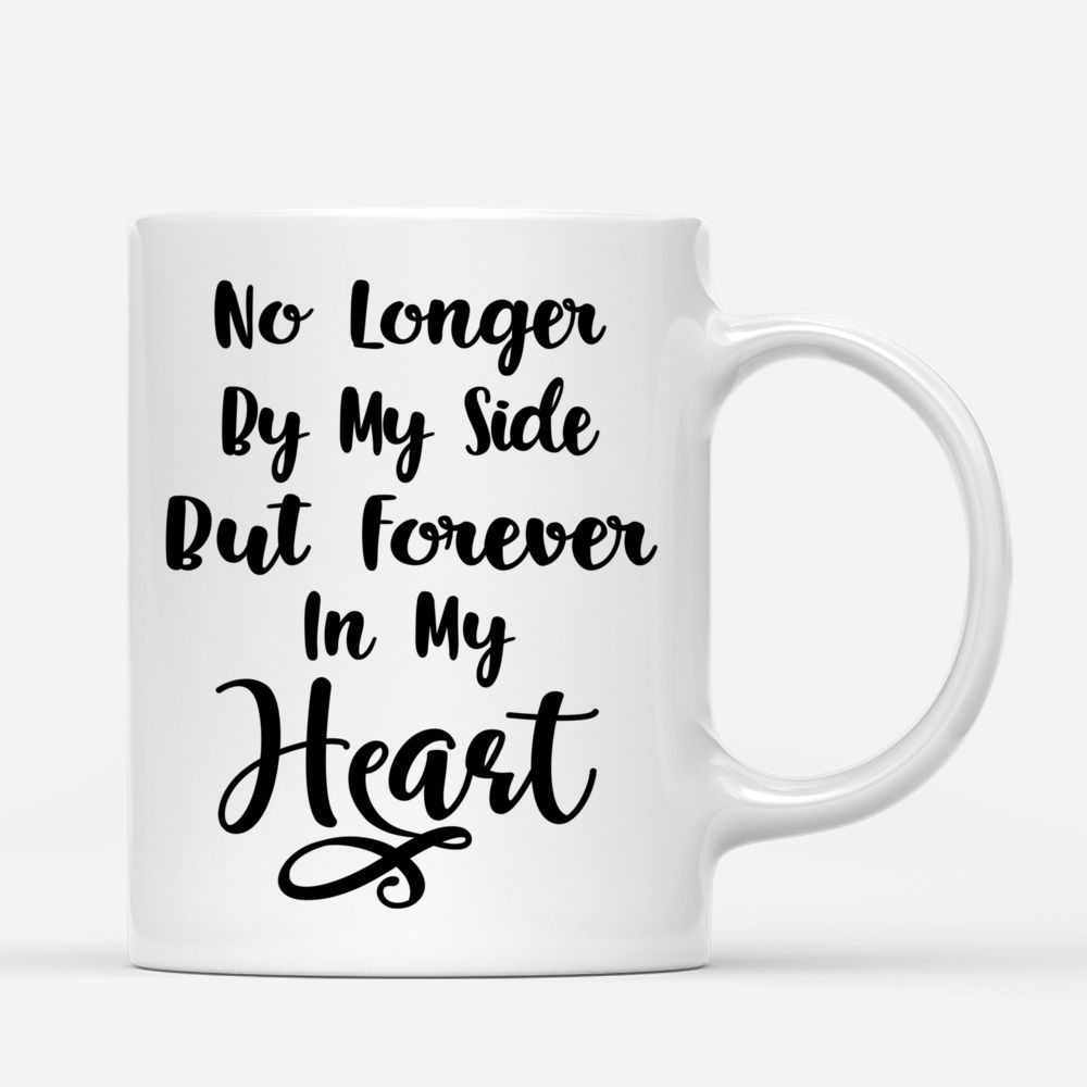 Personalized Mug - No Longer By My Side But Forever In My Heart Mug_2