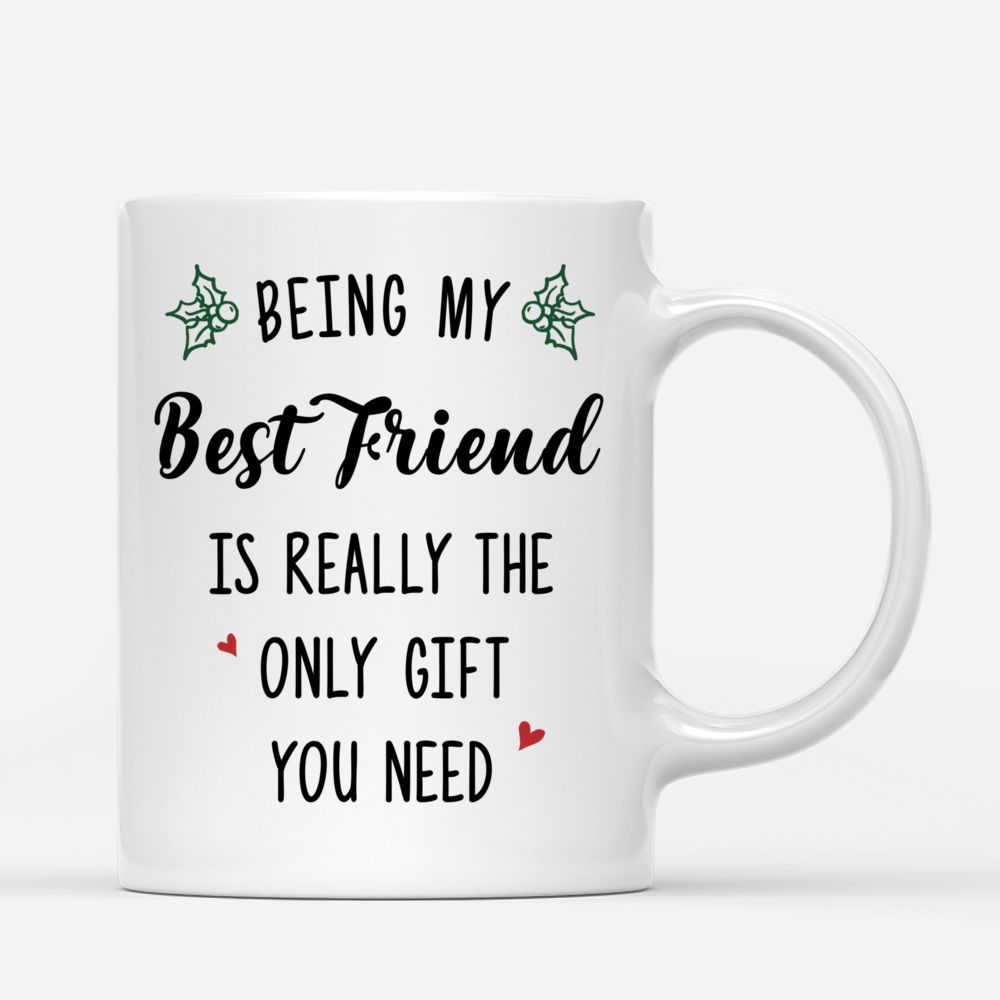 Personalized Mug - Xmas Mug - Being My Best Friends Is Really The Only Gift You Need Up to 5 Ladies_2