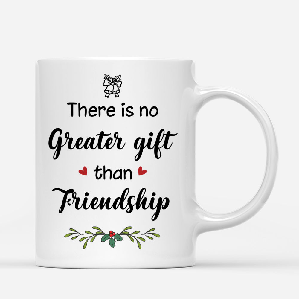 Personalized Mug - Xmas Mug - There Is No Greater Gift Than Friendship Up to 5 Ladies_2