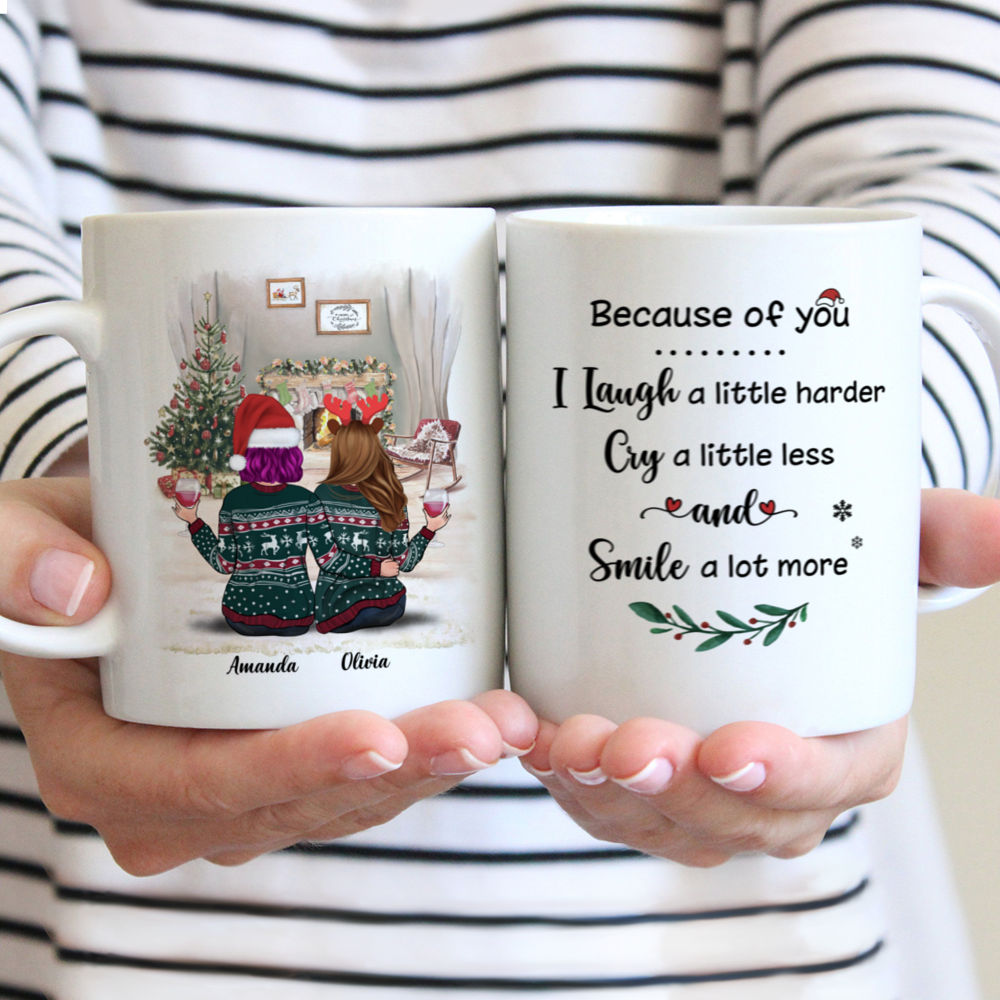 Personalized Mug - Xmas Mug - Because Of You, I Laugh A Little Harder, Cry A Little Less, And Smile A lot More - Up to 5 Ladies