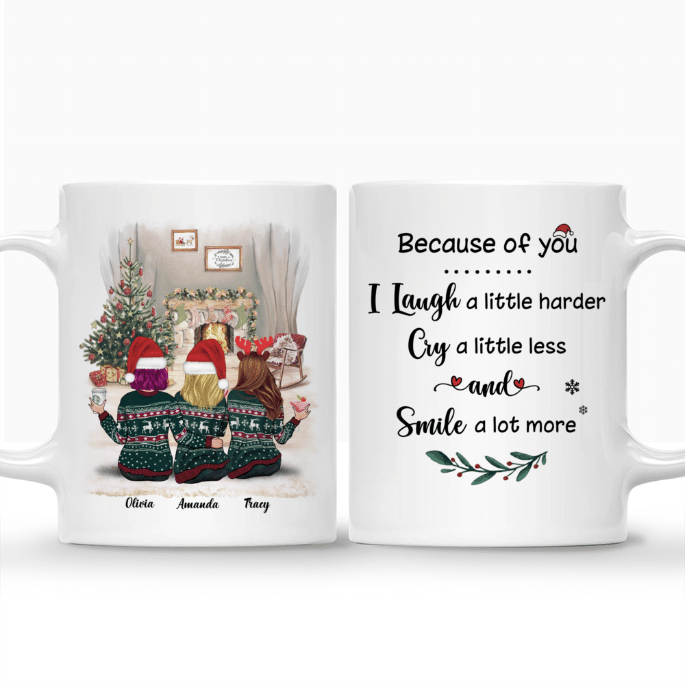 Personalized Mug - Xmas Mug - Because Of You, I Laugh A Little Harder, Cry A Little Less, And Smile A lot More - Up to 5 Ladies_3