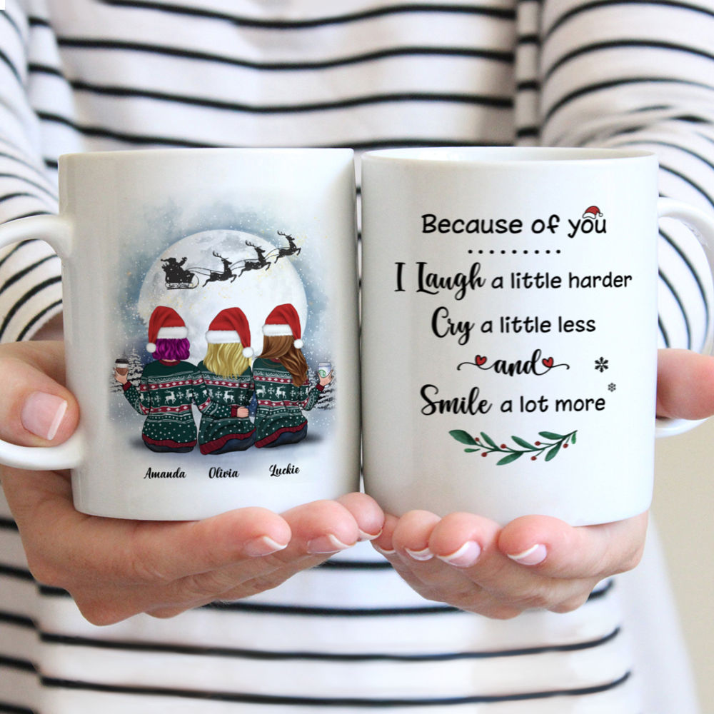 Christmas Moon - Because Of You, I Laugh A Little Harder, Cry A Little Less, And Smile A lot More - Up to 5 Ladies - Personalized Mug