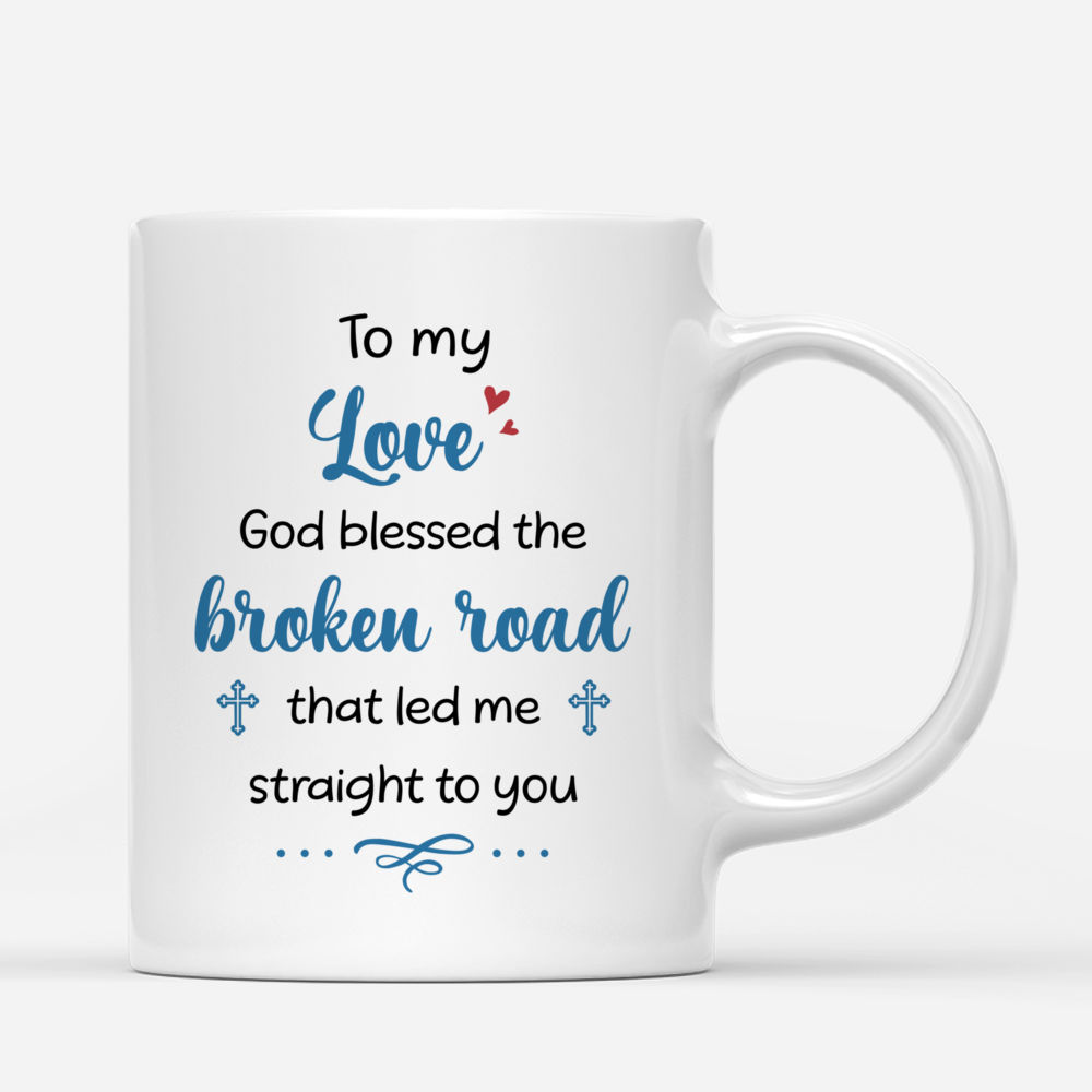 Personalized Mug - Christmas Couple - To my love God bless the broken road that led me straight to you - Couple Gifts, Gifts For Her, Him_2