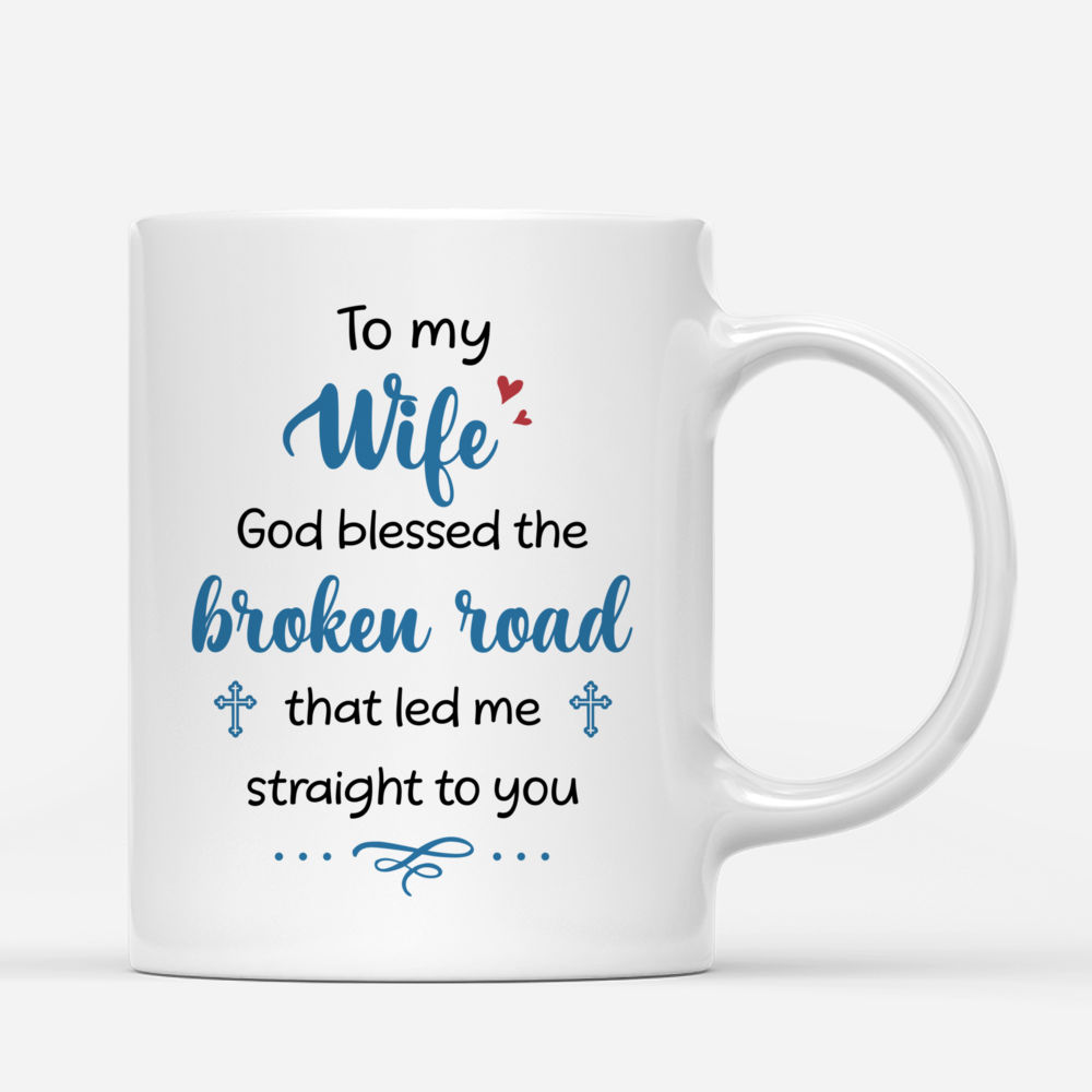 Personalized Mug - Christmas Couple - To my wife God bless the broken road that led me straight to you - Couple Gifts, Gifts For Wife, Valentine Gift For Wife_2