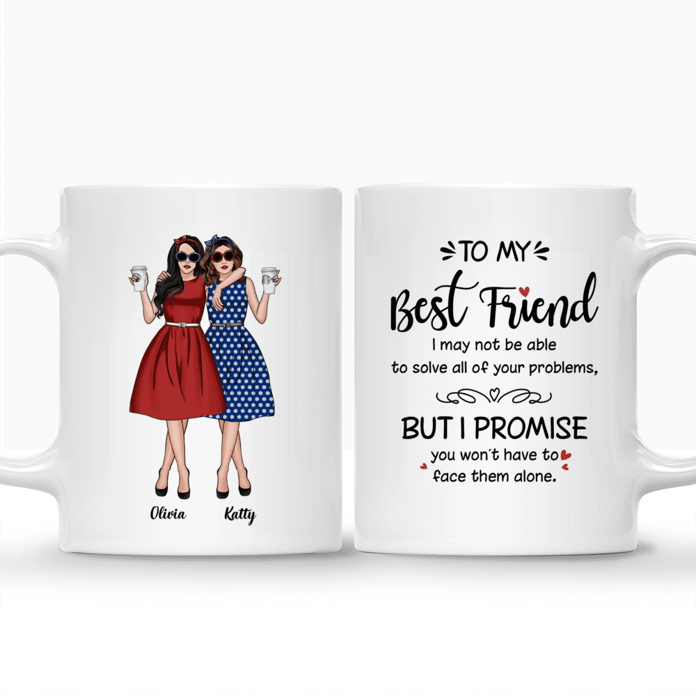 Vintage Best Friends - To my Best Friend, I may not be able to solve all of your problems, but I promise you wont have to face them alone - Personalized Mug_3