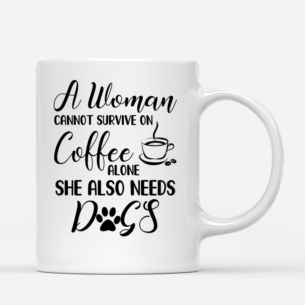 Personalized Mug - Christmas Mug - A Woman Cannot Survive On  Coffee Alone. She Also Needs Dogs_2