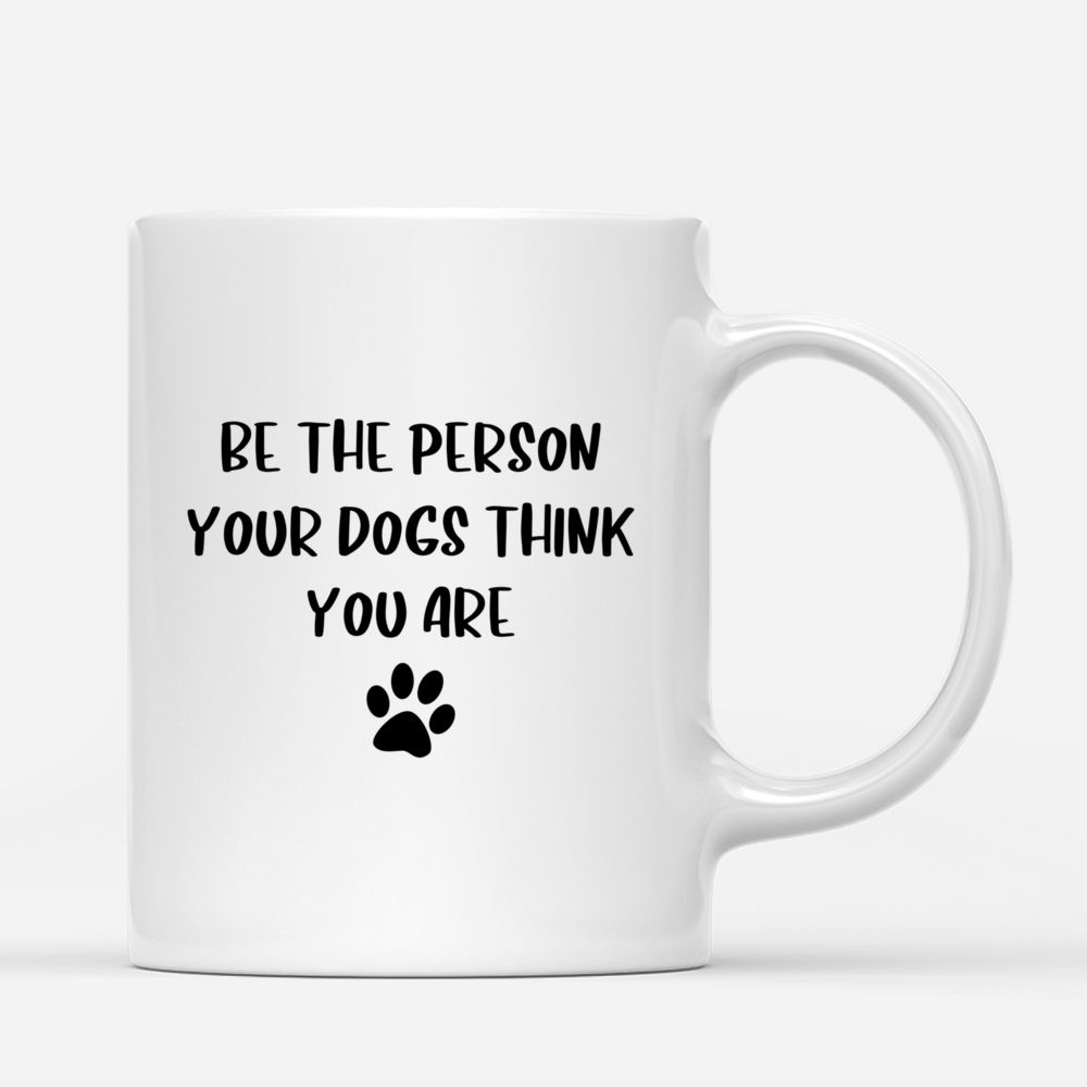 Personalized Mug - Christmas Mug - Be The Person Your Dogs Think You Are_2