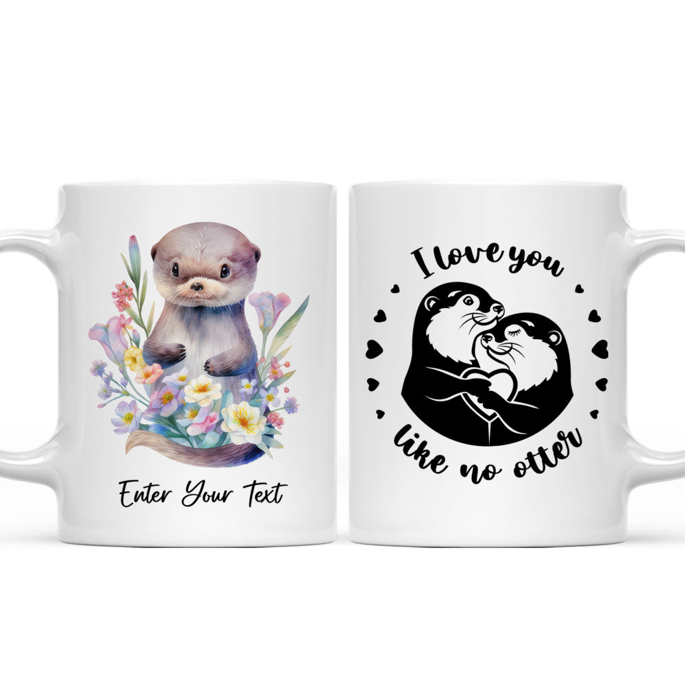 Otter Mug - Cute Baby Otter With Flowers - Custom Mug - I Love You Like No Otter - Lovely Gifts For Bestie, Family, Friend, Parents, Grandparents, Sister, Son, Daughter, Girlfriend-  Personalized Mug - 39667 39663_3