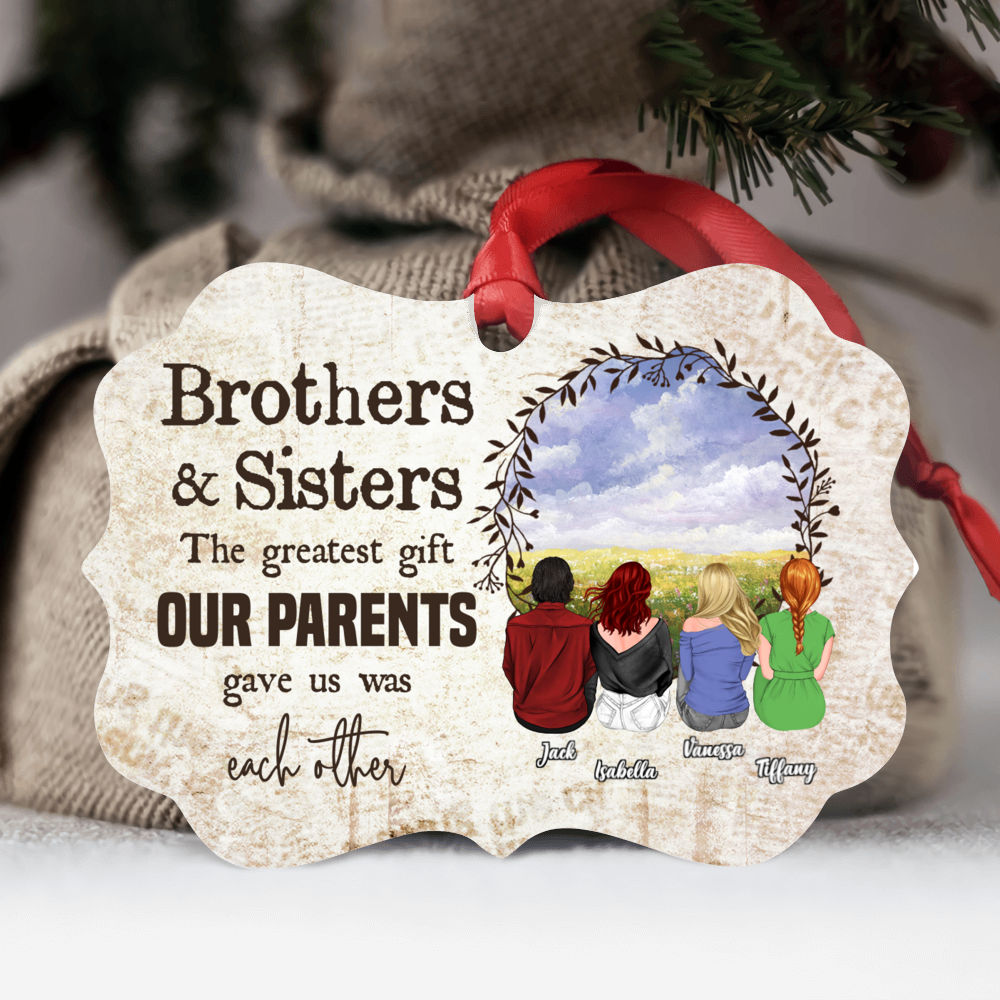 Siblings Ornament - The greatest gift our parents gave us was each other O1