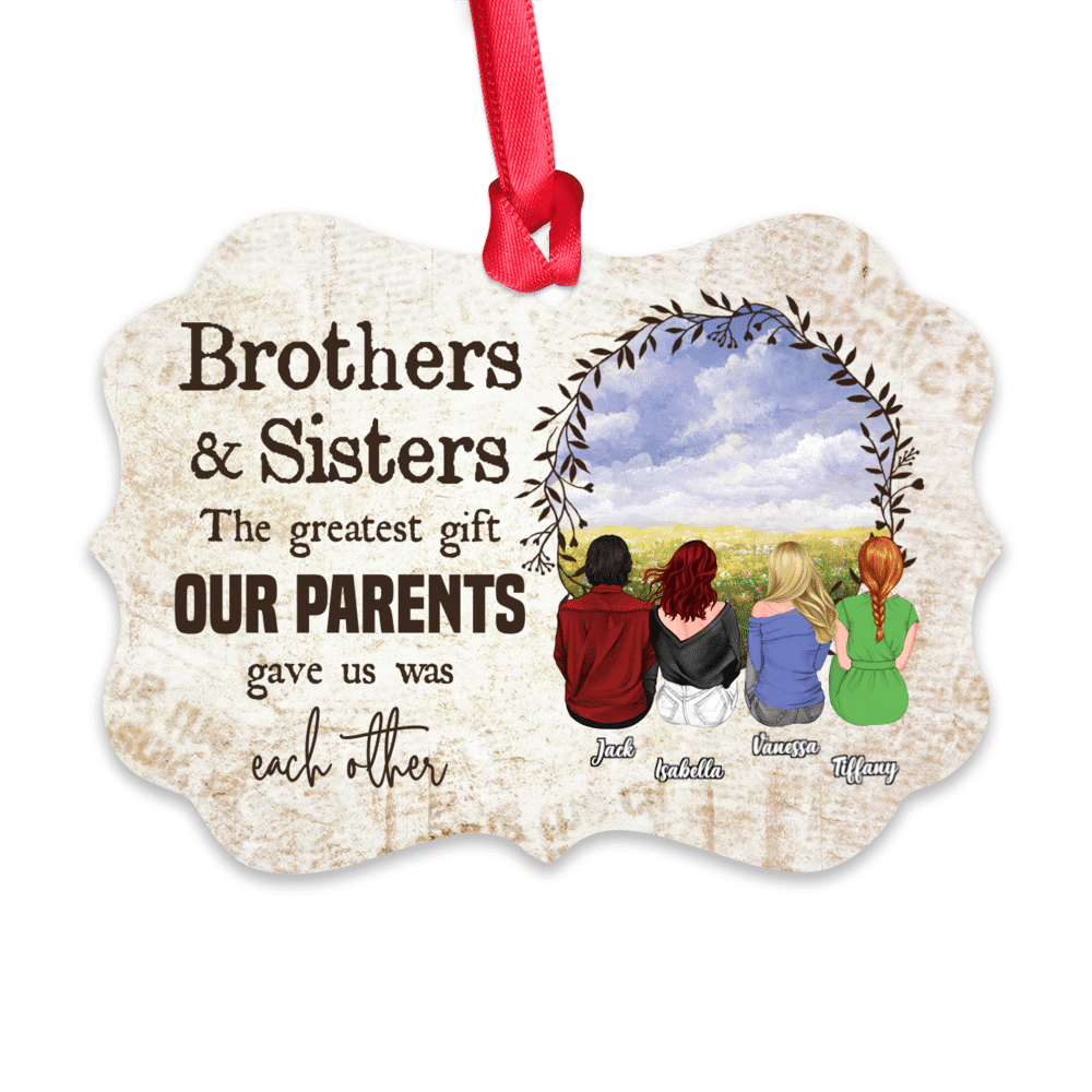 Siblings Ornament - The greatest gift our parents gave us was each other O1