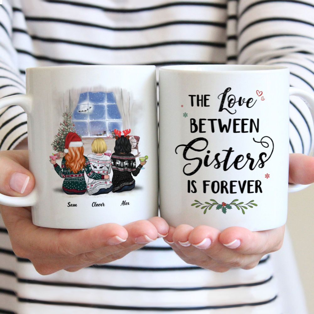 Xmas Mug - The Love Between Sisters Is Forever - Up to 5 Ladies - Personalized Mug