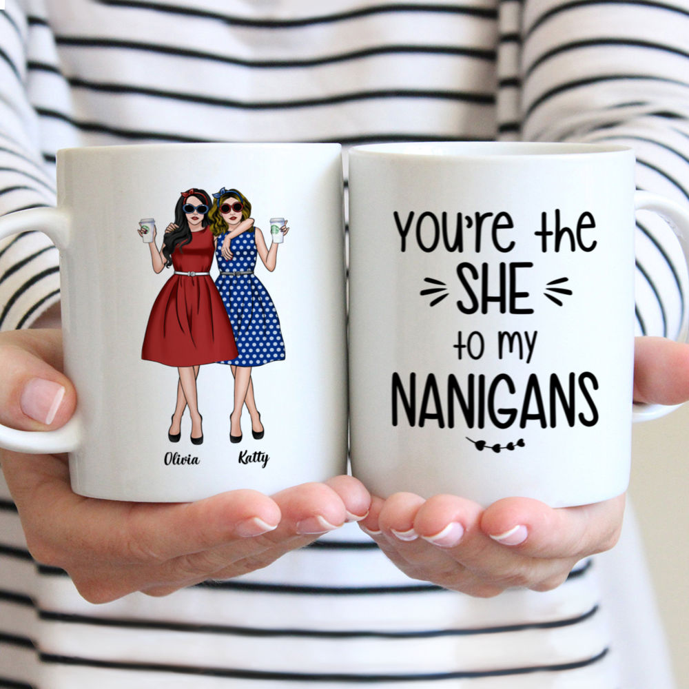 Vintage Best Friends Custom Mugs - You're the SHE to my NANIGANS