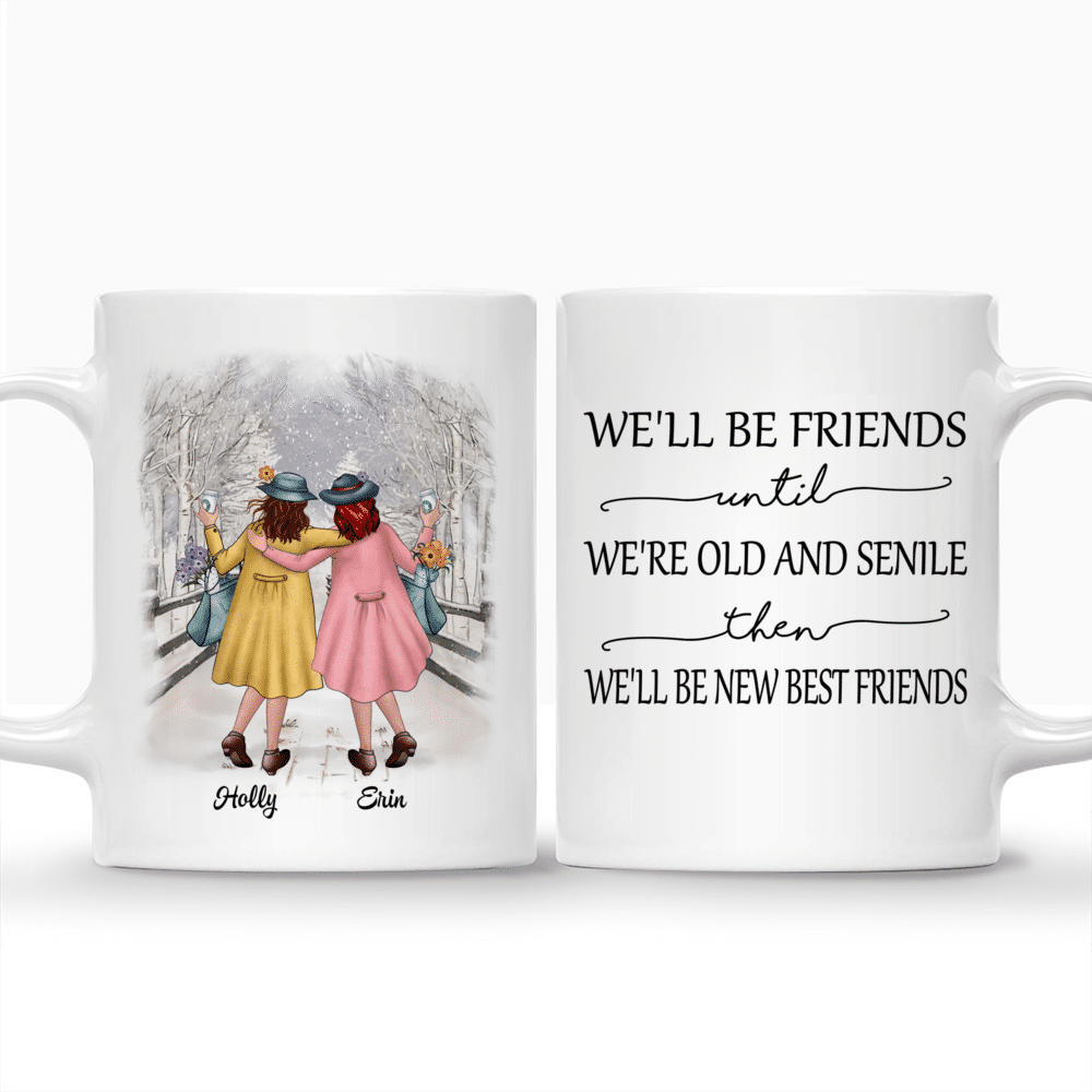 Personalized Mug - Christmas With Best Friends - We'll Be Friends Until We're Old And Senile, Then We'll Be New Best Friends_3