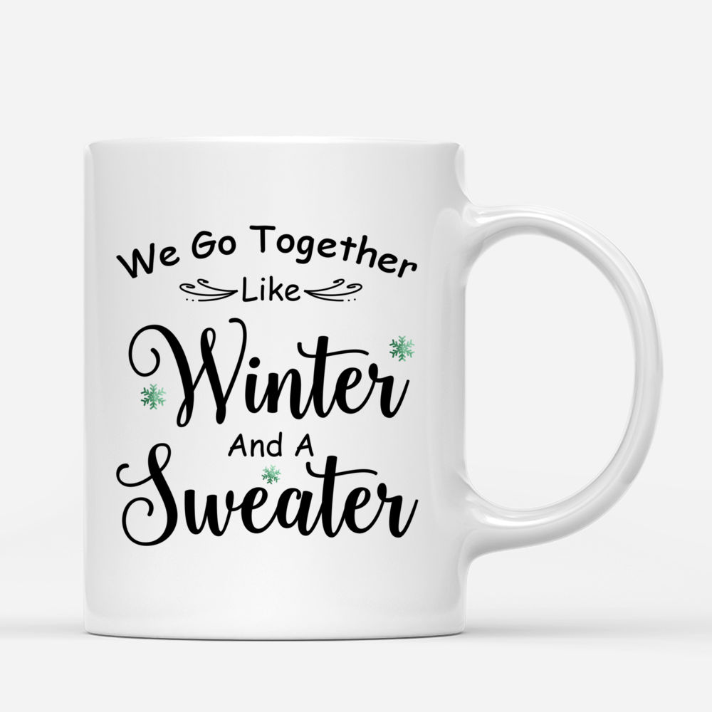 Personalized Mug - Sweater Weather - We Go Together Like Winter And A Sweater - Up to 5 Ladies_2