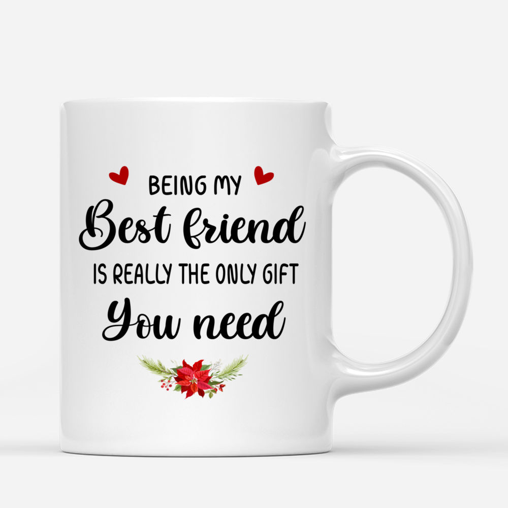 Personalized Mug - The Greatest Gift - Being My Best Friend Is Really The Only Gift You Need (2)_2