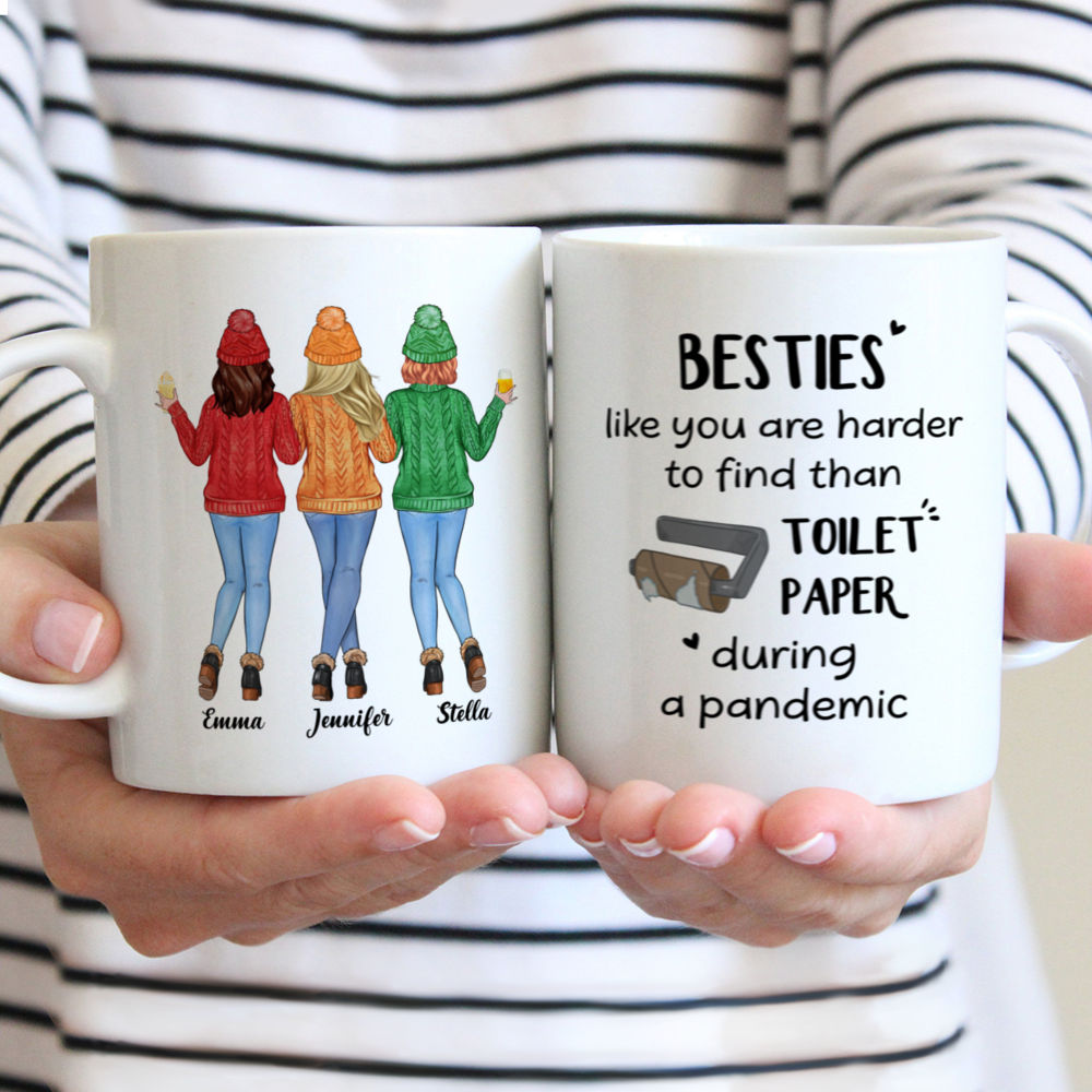 Personalized Mug - Sweater Weather - Besties Like You Are Harder To Find Than Toilet Paper During A Pandemic - Up to 5 Ladies