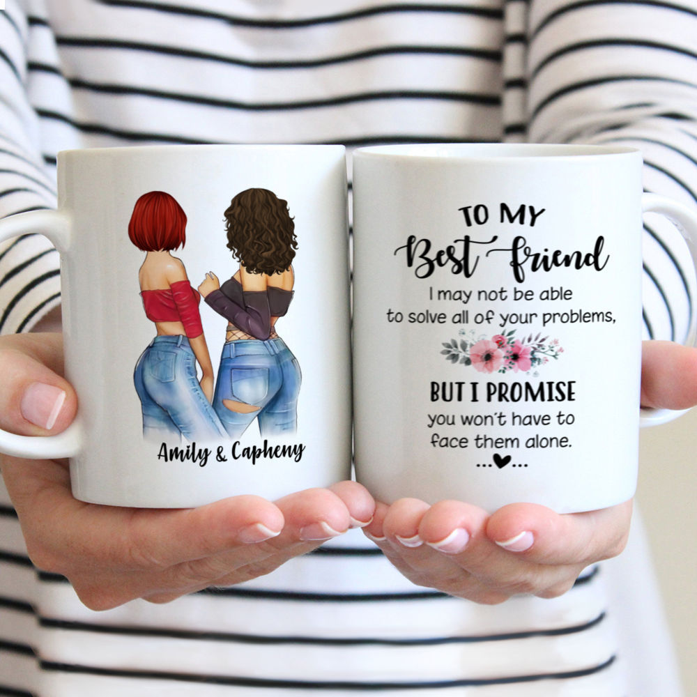 Personalized Mug - Best friends - To my best friend, I may not be able to solve all of your problems, but i promise you wont have to face them alone