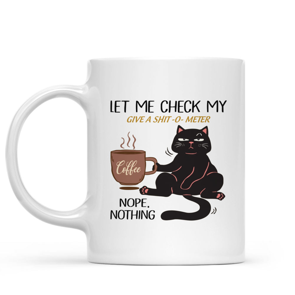 Cat Mug - Let me check my Give-o-shit meter Nope, nothing mug, funny cat coffee mug, cat drink coffee mug, love cat mug, cat lover gift 42492_4