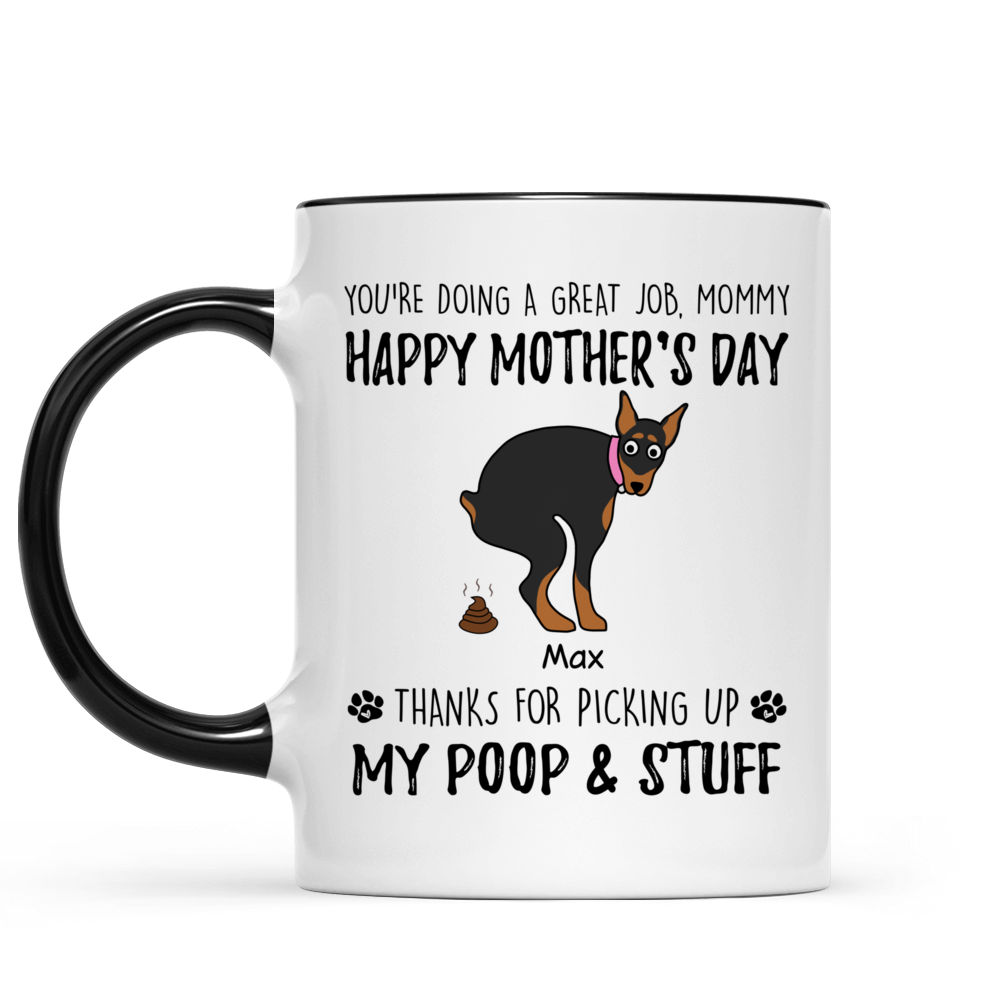Custom Mug - Dog Lovers - You're Doing A Great Job Mommy Happy Mother's Day - Thanks For Picking Up My Poop & Stuff (43051) - Personalized Mug_1