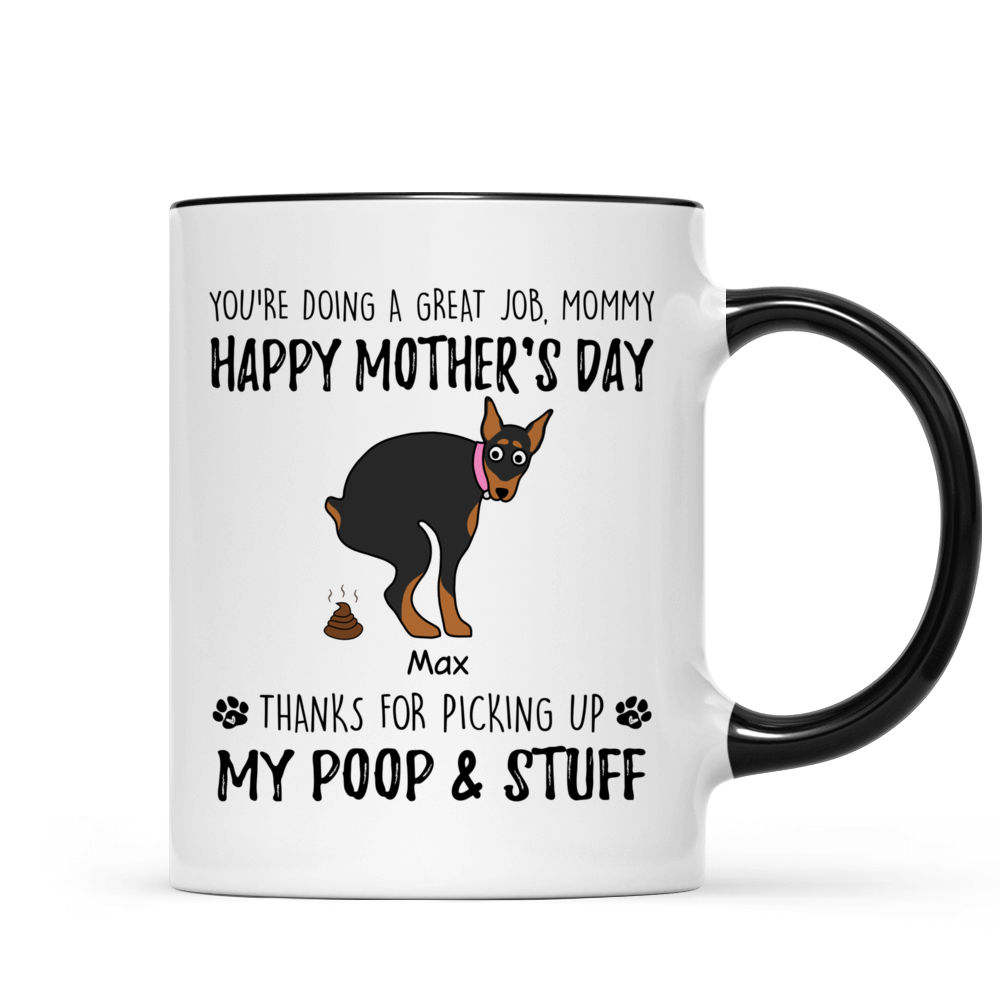 Personalized Mug - Custom Mug - Dog Lovers - You're Doing A Great Job Mommy Happy Mother's Day - Thanks For Picking Up My Poop & Stuff (43051)_2