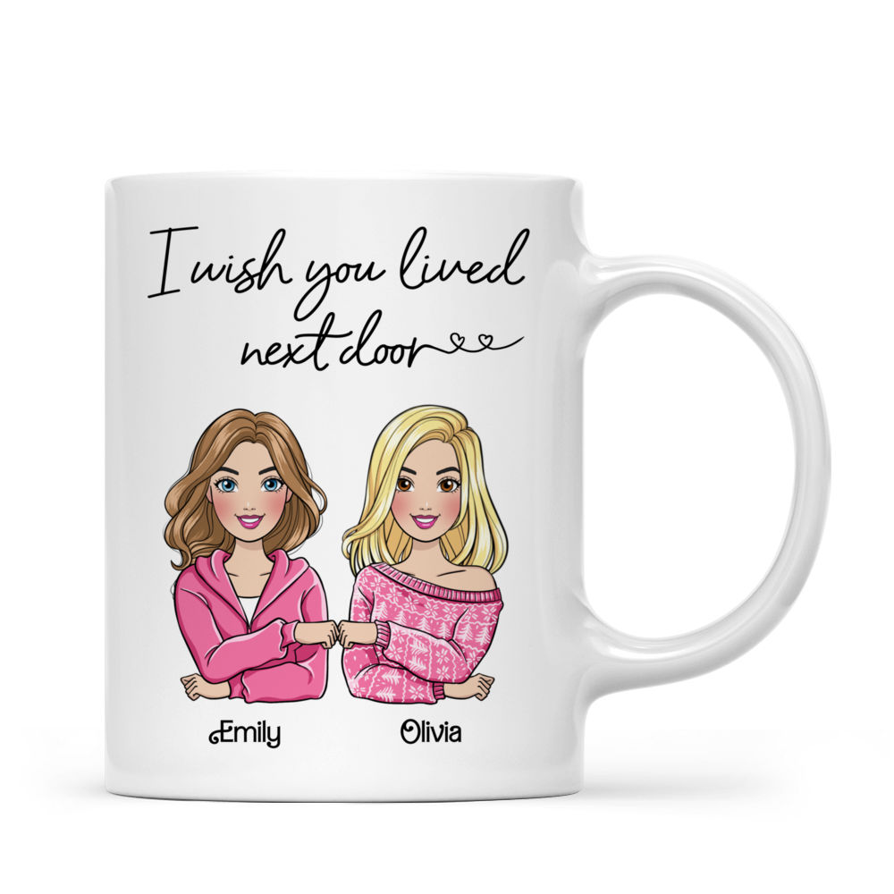 Personalized Mug - Sisters/Besties Mug - I Wish You Lived Next Door (ver 1) (43141)_2