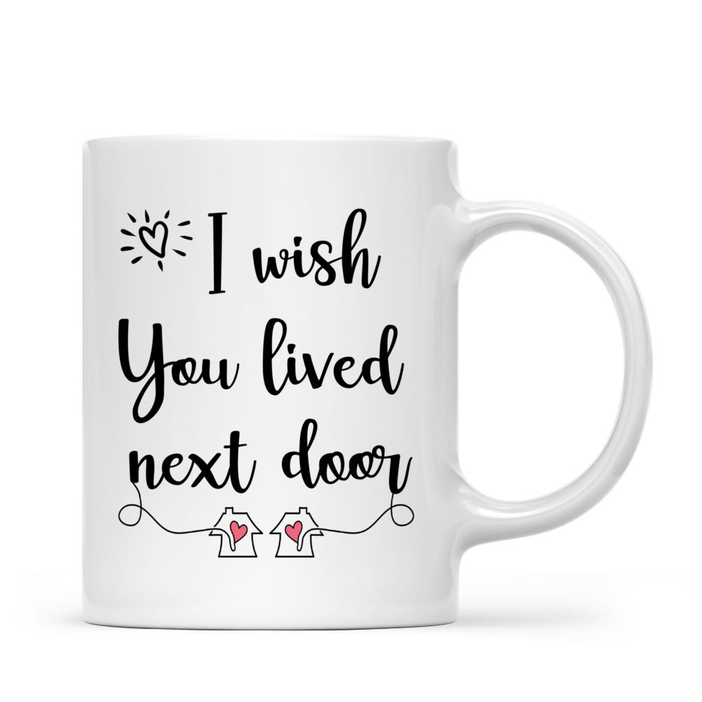 Best Friends Gifts - I wish you lived next door (Ver 2) (43178) - Personalized Mug_2