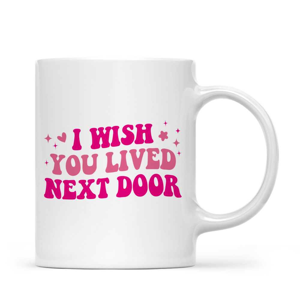 Personalized Mug - Sisters Mug - I wish you lived next door (v3)_3