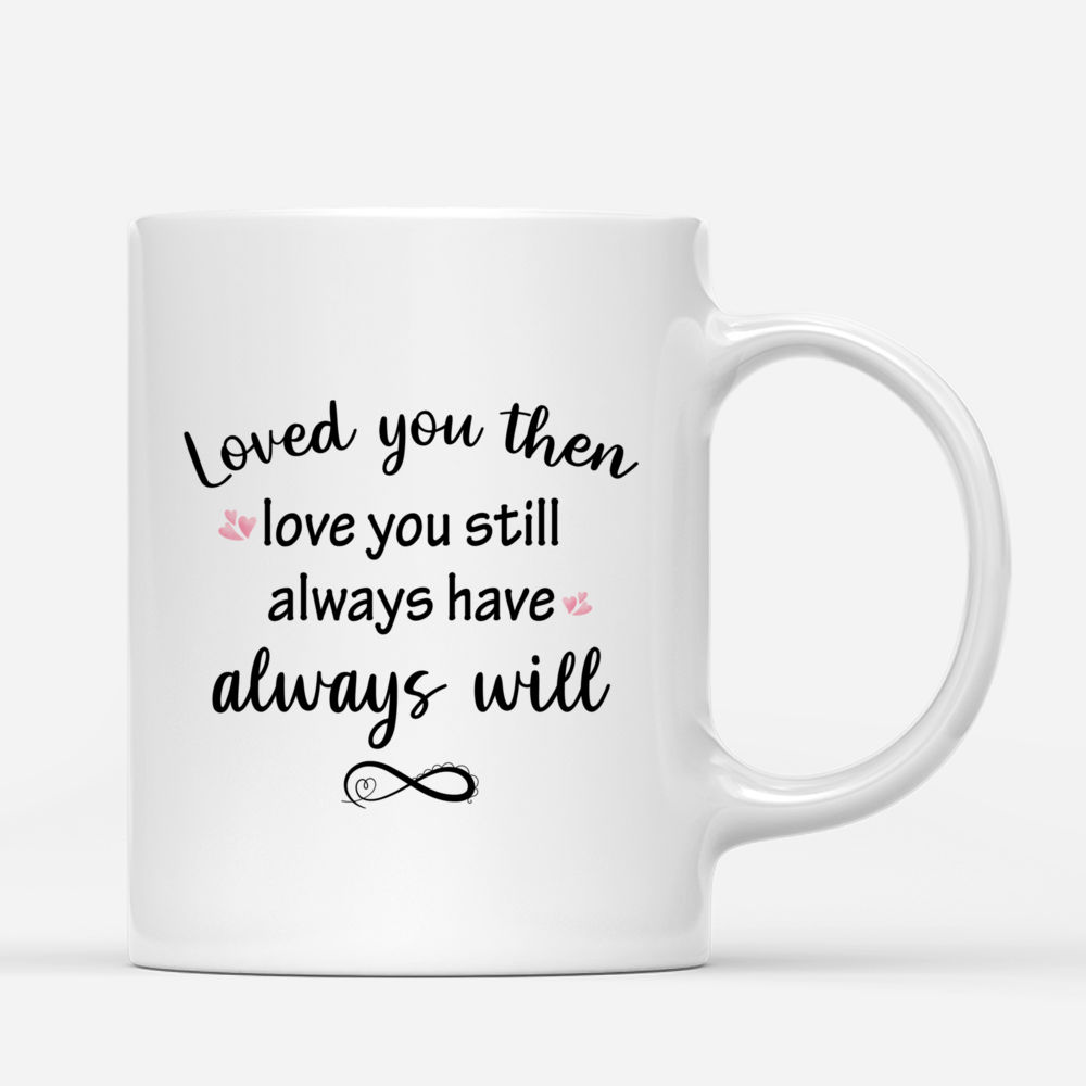 Personalized Mug - Hoodie Couple - Loved You Then, Loved You Still. Always Have, Always Will - Couple Gifts, Valentine's Day Gifts_2