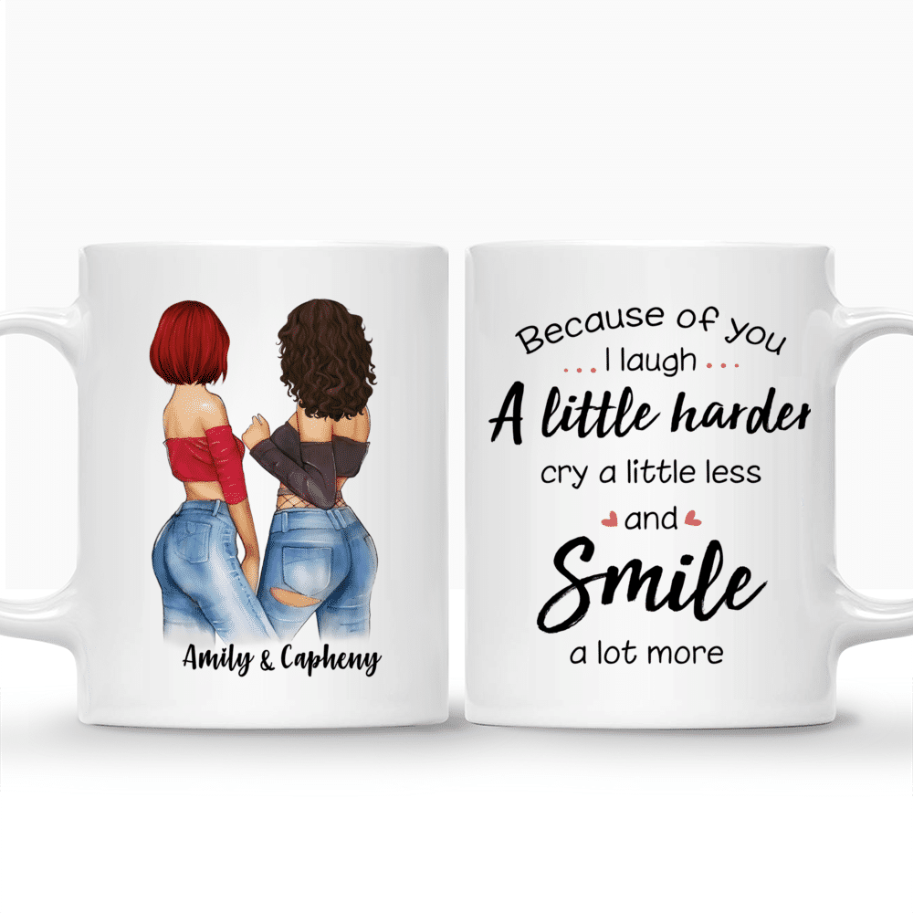 2 Girls - Because Of You I Laugh A Little Harder Cry A Little Less And Smile A Lot More - Personalized Mug_3