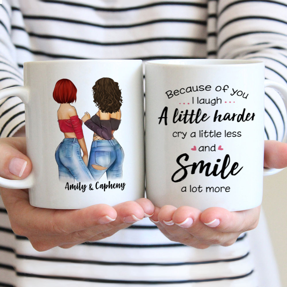 Personalized Mug - 2 Girls - Because Of You I Laugh A Little Harder Cry A Little Less And Smile A Lot More