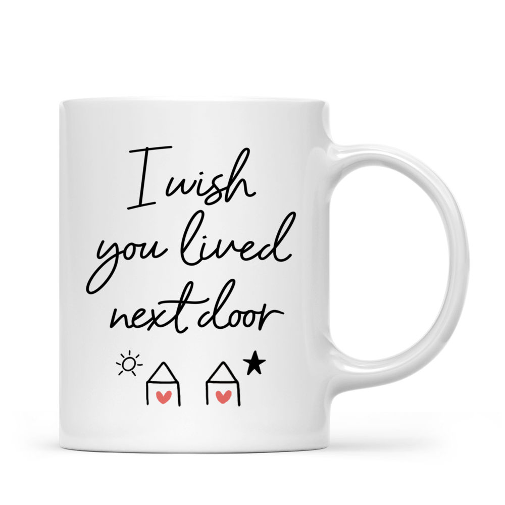 Personalized Mug - Best Friends Gifts - I wish you lived next door (Ver 1) (43817)_2