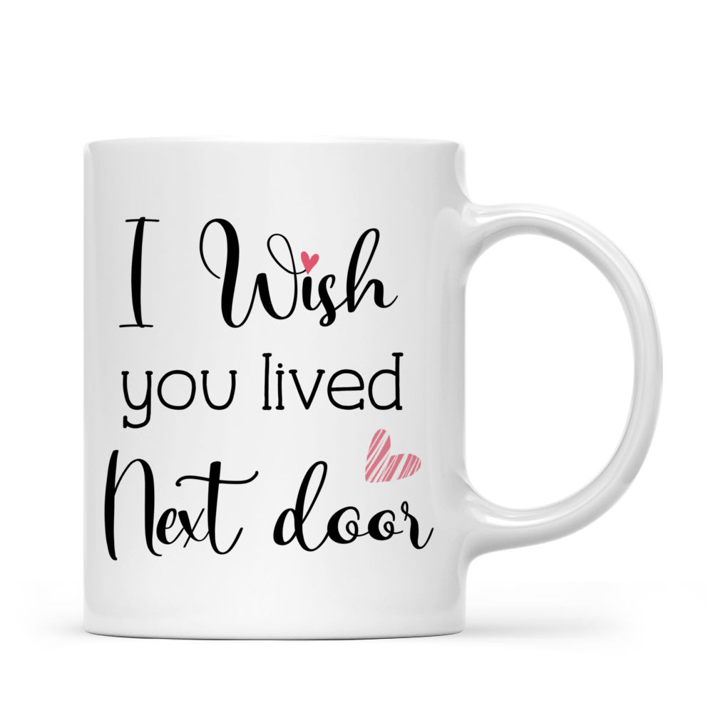 Best Friends Gifts - I wish you lived next door (Ver 3) (43817) - Personalized Mug_2