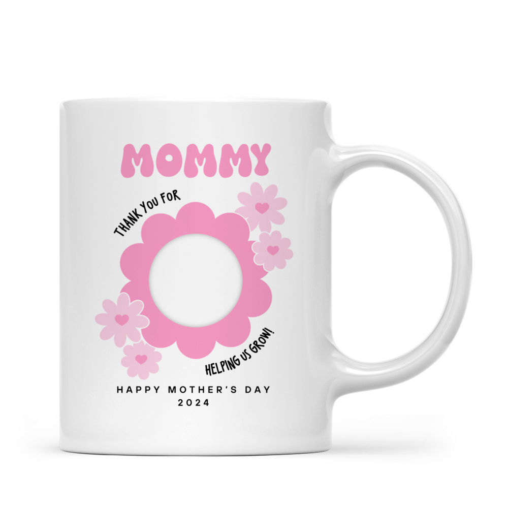 Photo Mug - Mother's Day - Photo Upload Mug - Mom Thank You For Helping Us Grow. Happy Mother's Day 2024_7