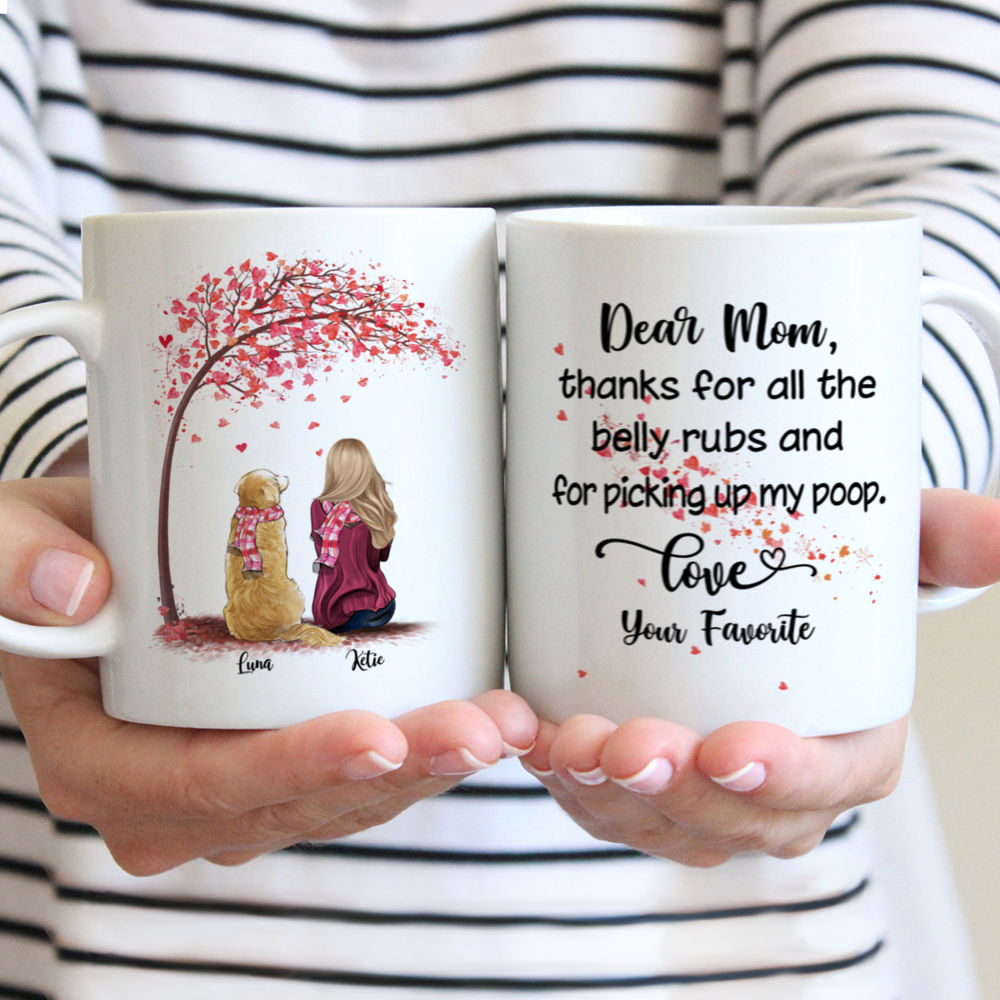 Girl and Dogs - Dear mom, thanks for all the belly rubs and for picking up my poop. Love, your favorite. Love - Personalized Mug