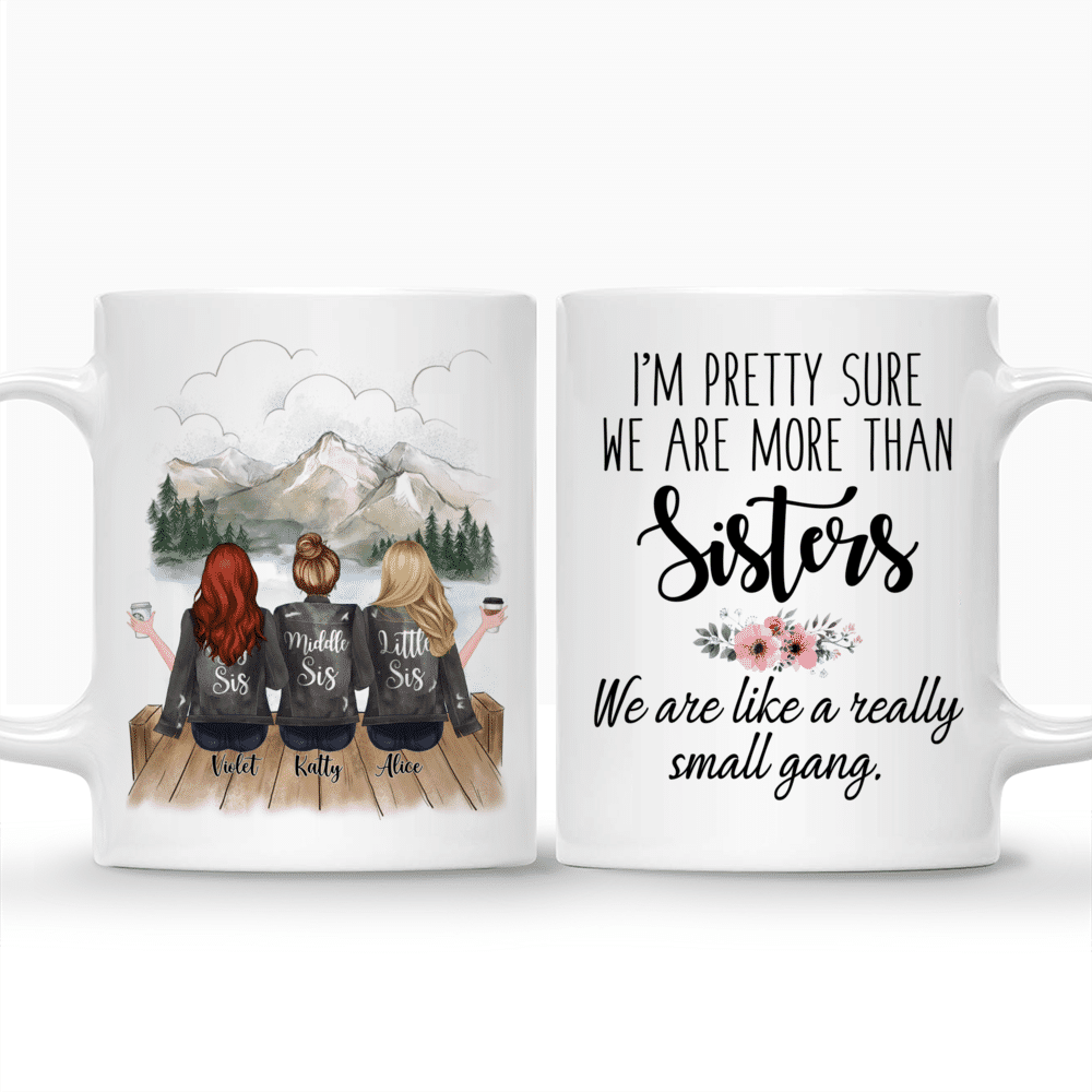 Personalized Mug - Up to 5 Sisters - Im pretty sure we are more than sisters. We are like a really small gang (Grey) - Mountain_3